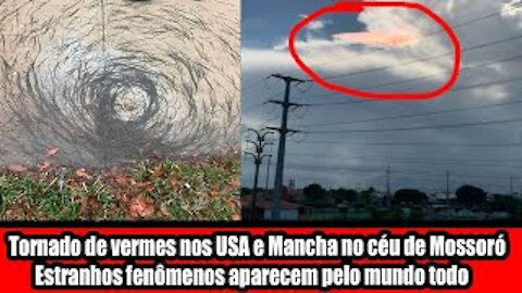 Tornado de vermes nos USA e Mancha no céu de Mossoró Estranhos fenômenos aparecem pelo mundo todo