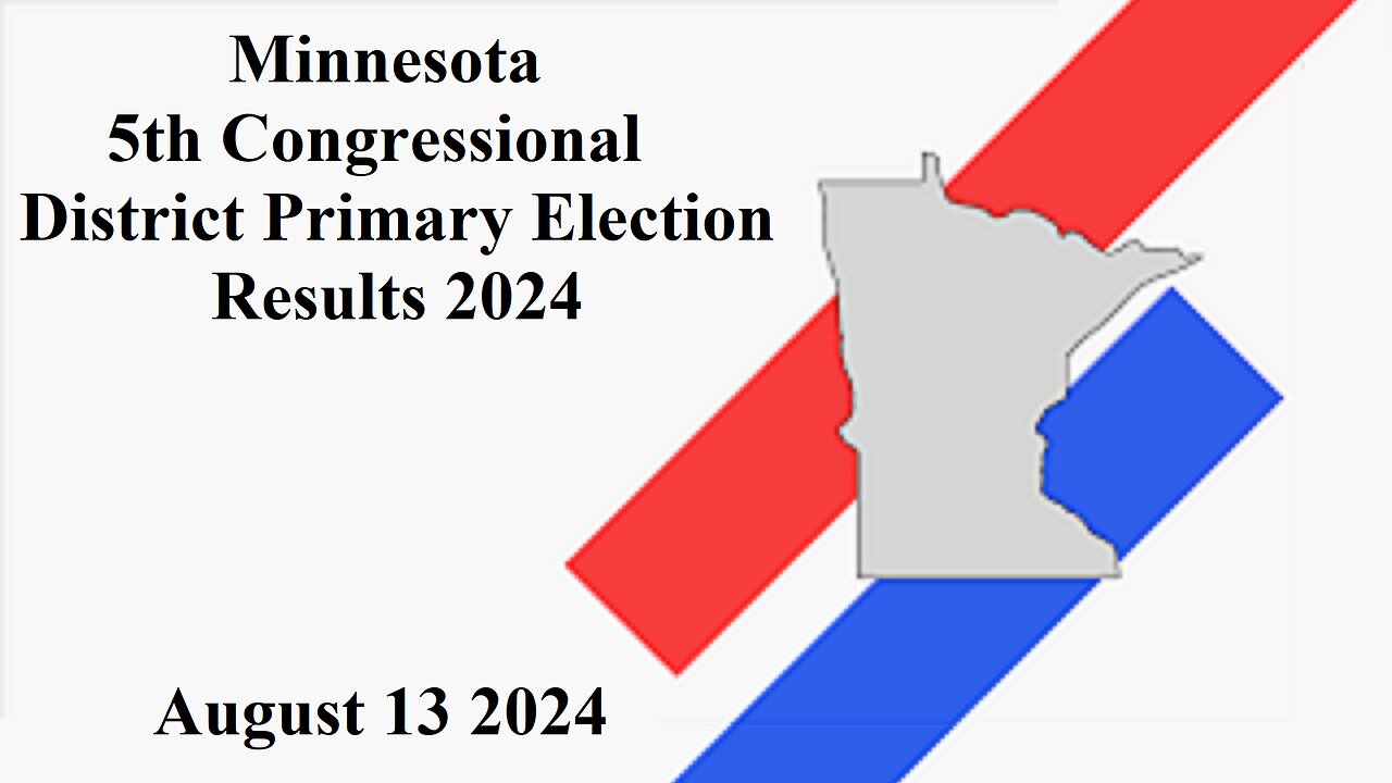 LIVE ~ Minnesota 5th Congressional District Primary Results ~ August 13 2024