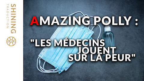 Amazing Polly : "Les médecins jouent sur la peur"