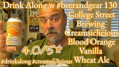 Drink Along w #beerandgear 130: College Street Creamsiclicious Blood Orange Vanilla Wheat Ale 4.0/5*