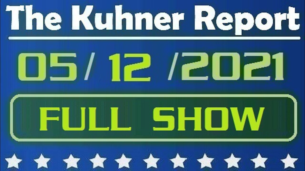 The Kuhner Report 05/12/2021 [FULL SHOW] Liar, Liar Fauci on Fire!