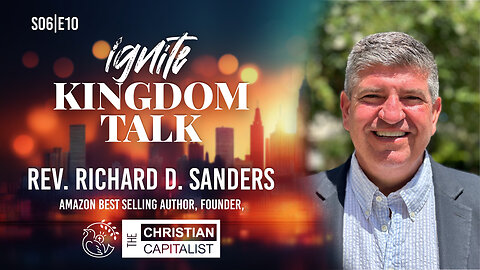 Ignite Kingdom Talk | S6E10 | Rev. Richard Sanders