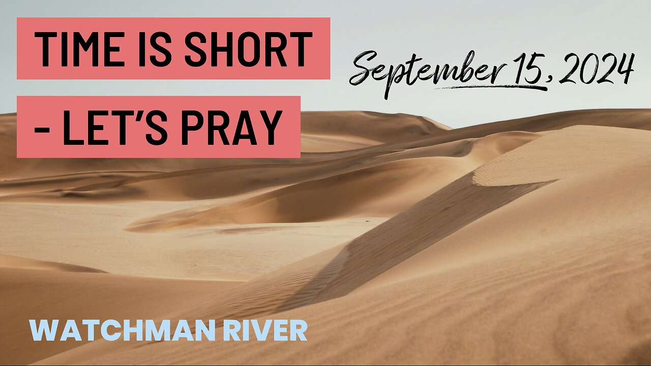 Time Is Short - Let’s Pray - September 15, 2024