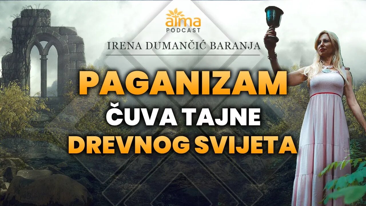 PAGANIZAM ČUVA TAJNE DREVNOG SVIJETA - IRENA DUMANČIĆ BARANJA / ATMA PODCAST