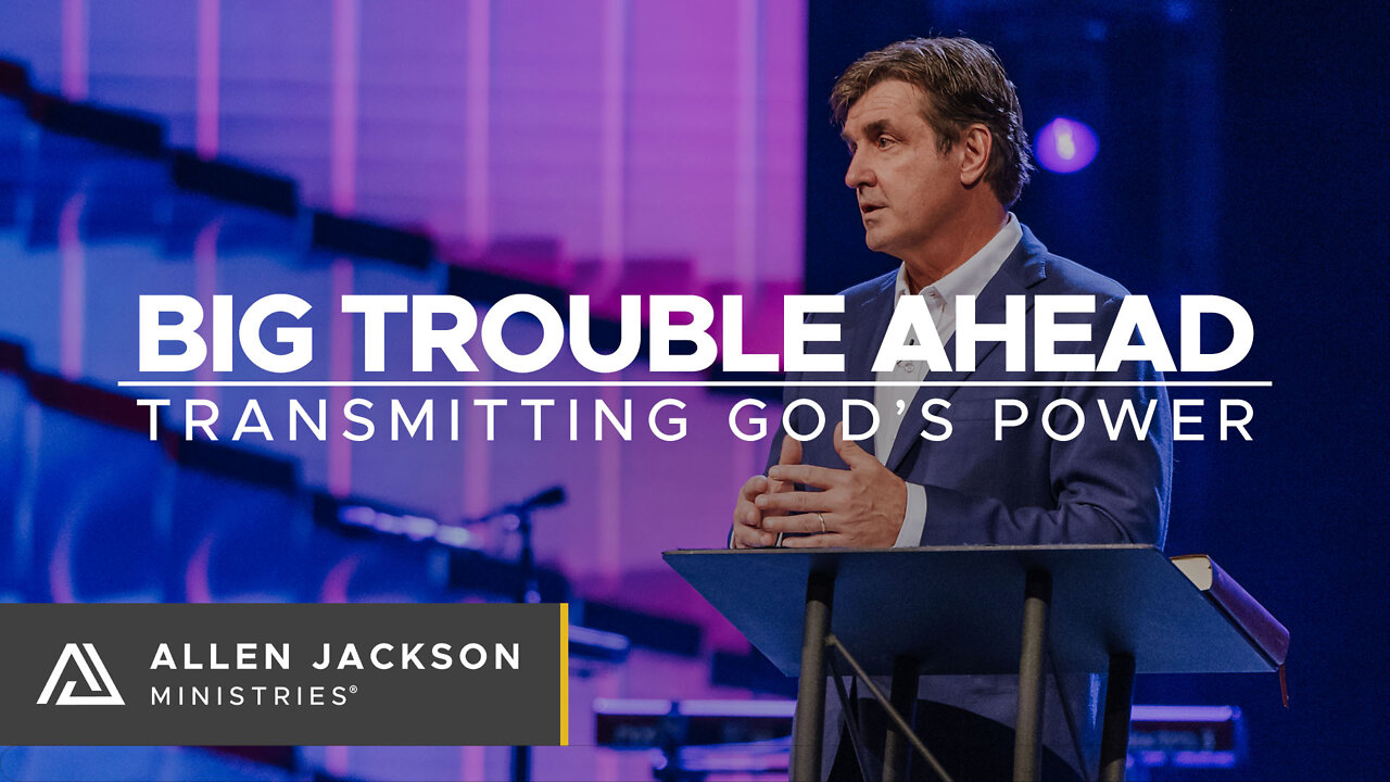 Big Trouble Ahead - Transmitting God's Power