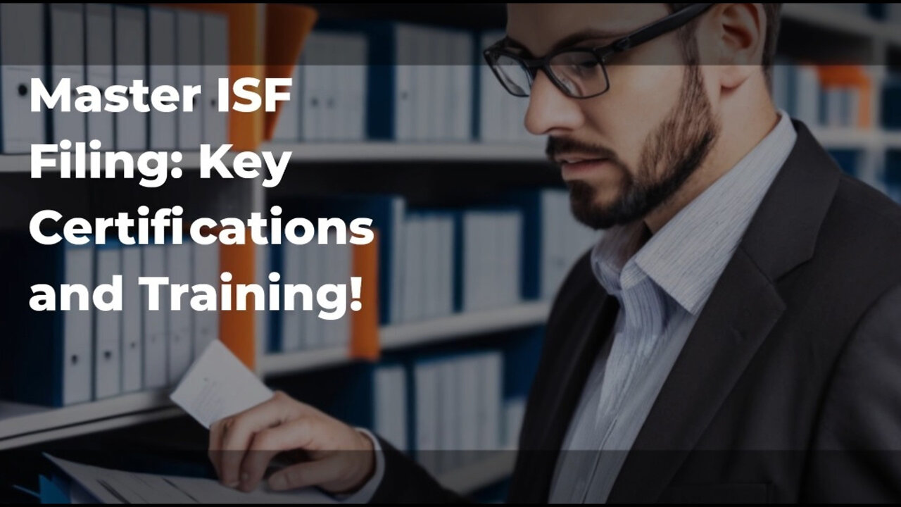 Mastering the ISF: No Certification Required, But Here's Why You Need Expertise!