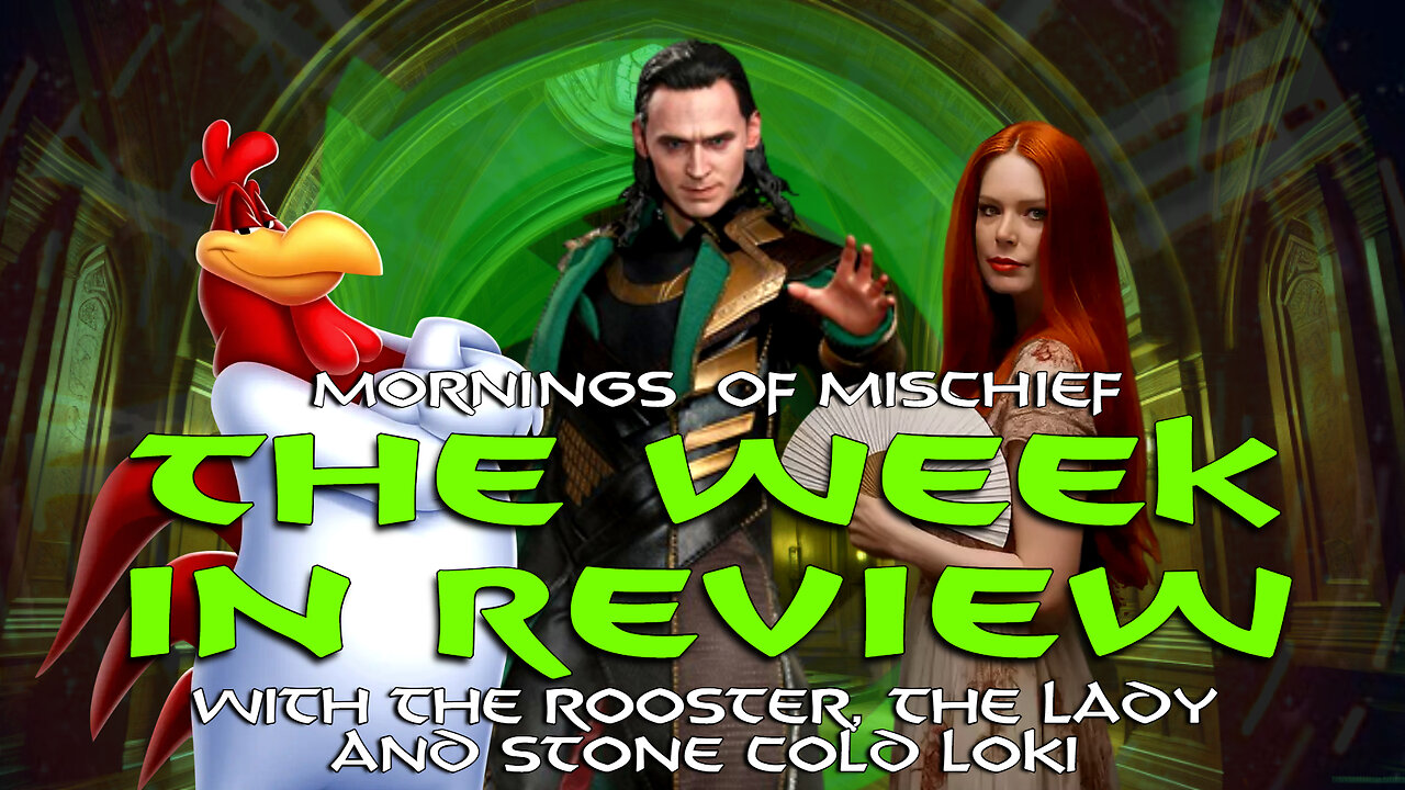 Mornings of Mischief Week in Review with The Rooster, The Lady, and Stone Cold Loki