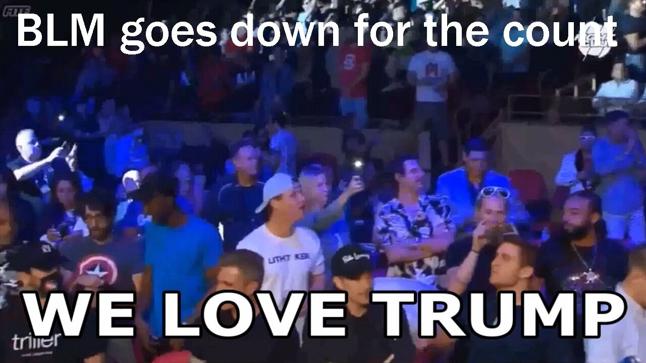 WE LOVE TRUMP (featuring - BLM goes down for the count!)