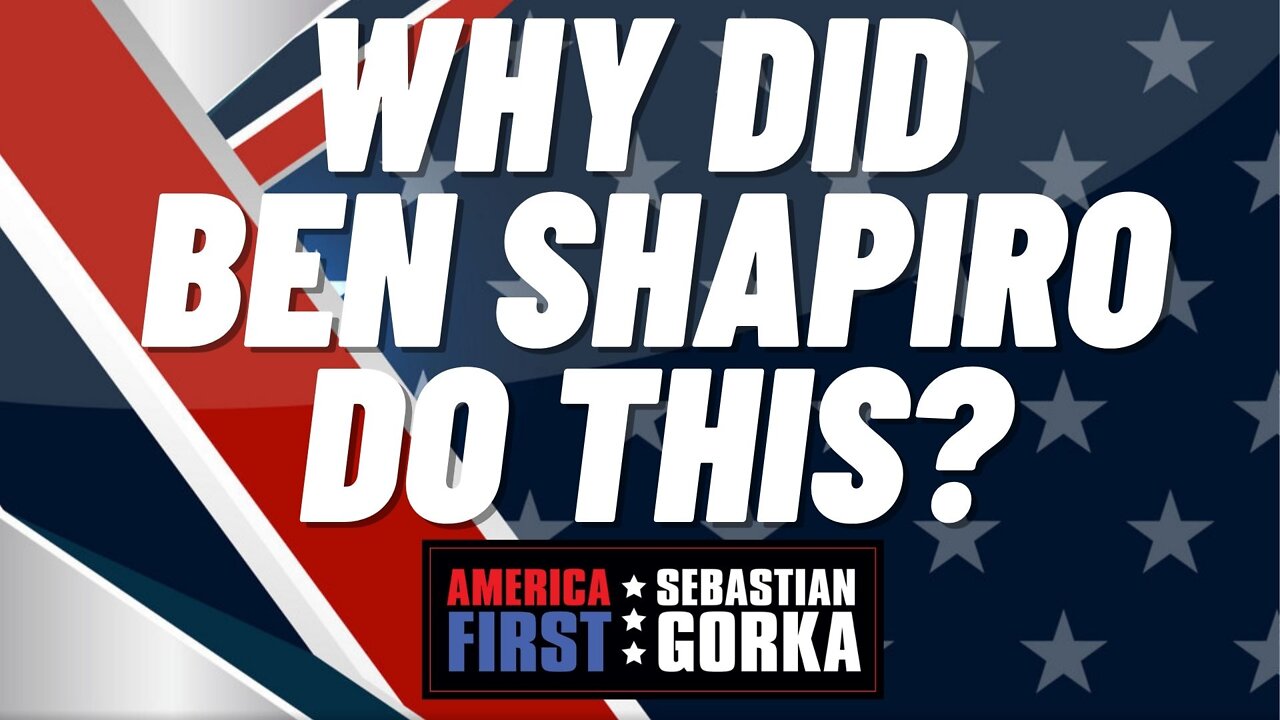 Why did Ben Shapiro do this? Sebastian Gorka on AMERICA First