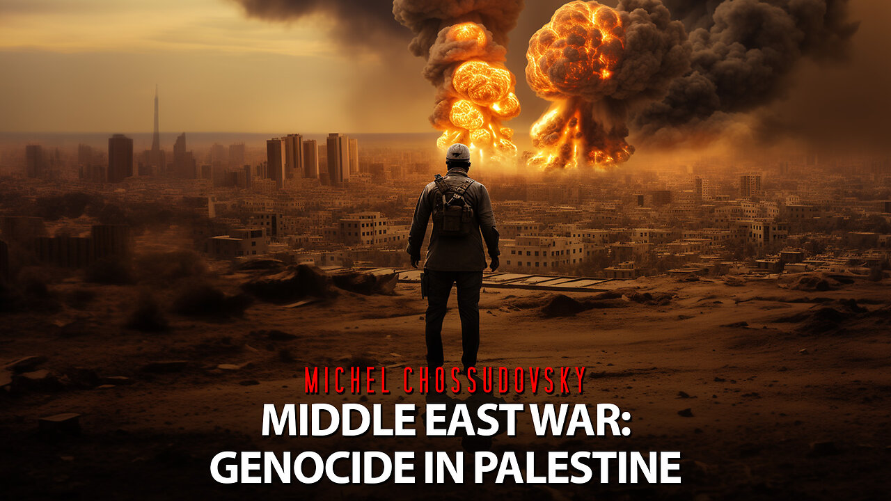 MICHEL CHOSSUDOVSKY - MIDDLE EAST WAR: GENOCIDE IN PALESTINE