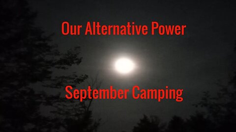 A Quick Look At Our 9-27th and 28th 5th Wheel Family Camping Adventure With Alternative Power