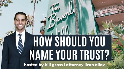 How to Name Your Trust | with Attorney Liran Aliav