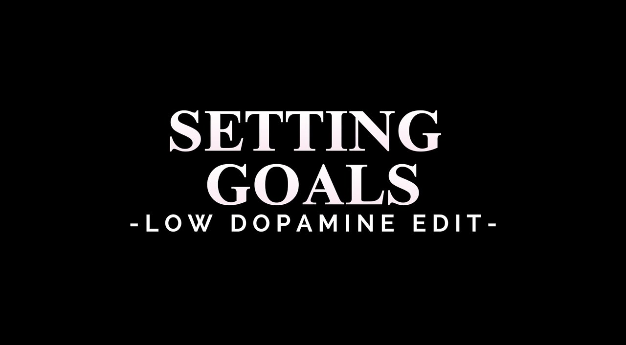 SETTING GOALS - LOW DOPAMINE EDIT