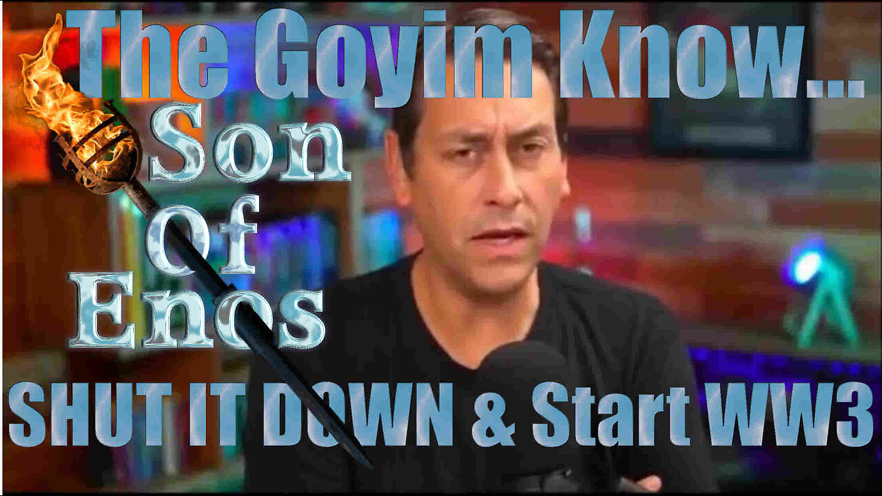 KENAN SONOFENOS - THE GOYIM KNOW... SHUT IT DOWN & START WW3