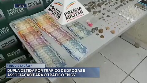 Inquietação: Dupla Detida por Tráfico de Drogas e Associação para o Tráfico em GV.