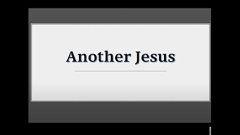 Another Jesus (pt.1) - The Unbiblical Jesus