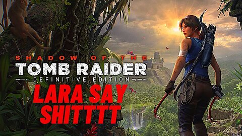 Tomb Raider shadow of the tomb Raider gameplay Lara say bad word