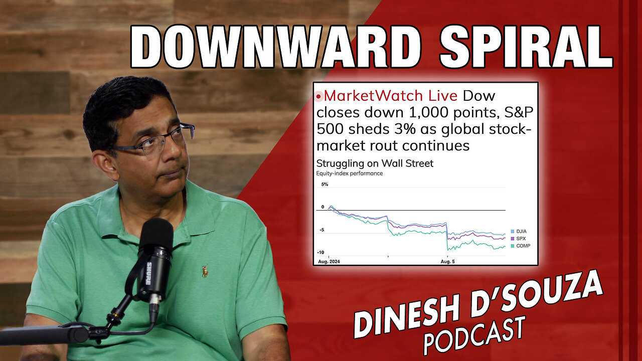 DOWNWARD SPIRAL Dinesh D’Souza Podcast Ep890