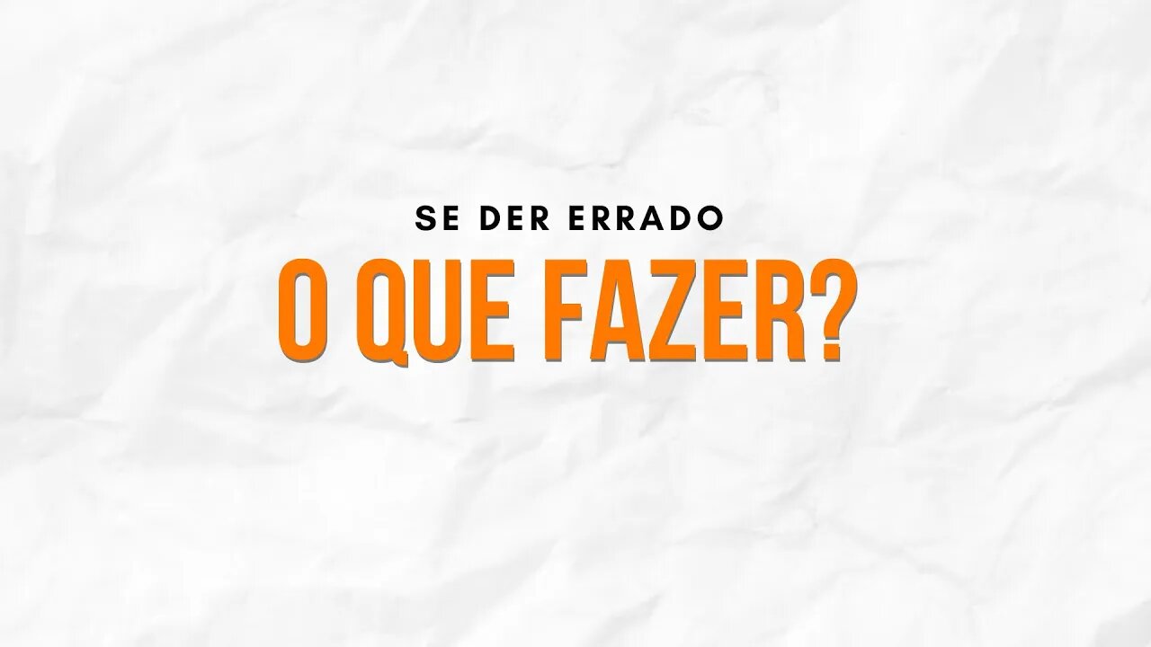 O Que Fazer Se Der Errado?