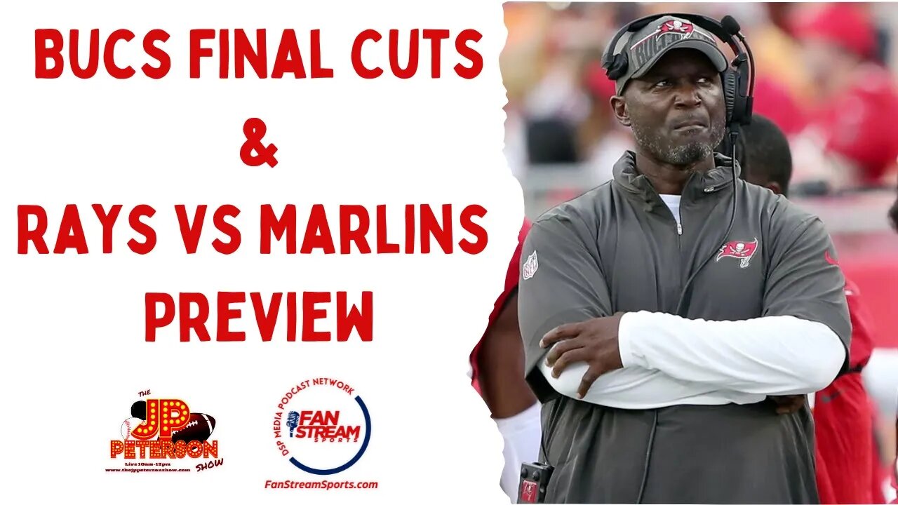 JP Peterson Show 8/29: #Bucs Final Cuts? #Rays vs #Marlins Preview