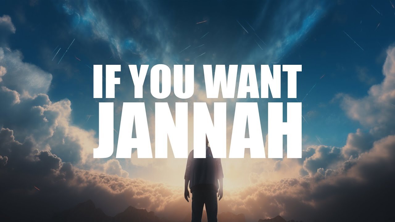 IF YOU WANT JANNAH, YOU HAVE TO DO THIS