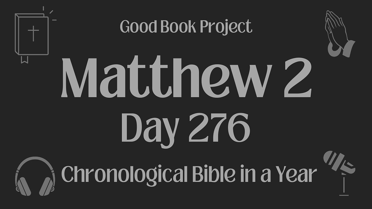 Chronological Bible in a Year 2023 - October 3, Day 276 - Matthew 2