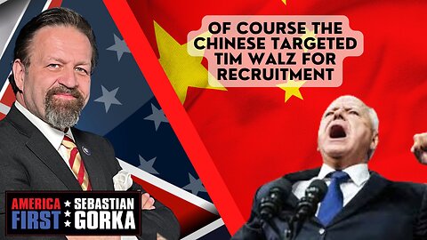 Of course the Chinese targeted Tim Walz for recruitment. Natalie Winters with Sebastian Gorka