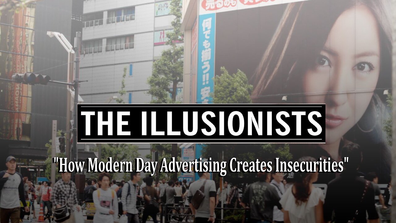 The Illusionists "How Modern Day Advertising Creates Insecurities"