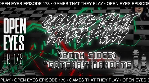 Open Eyes Ep. 173 "The Games We Play (Both Sides)"