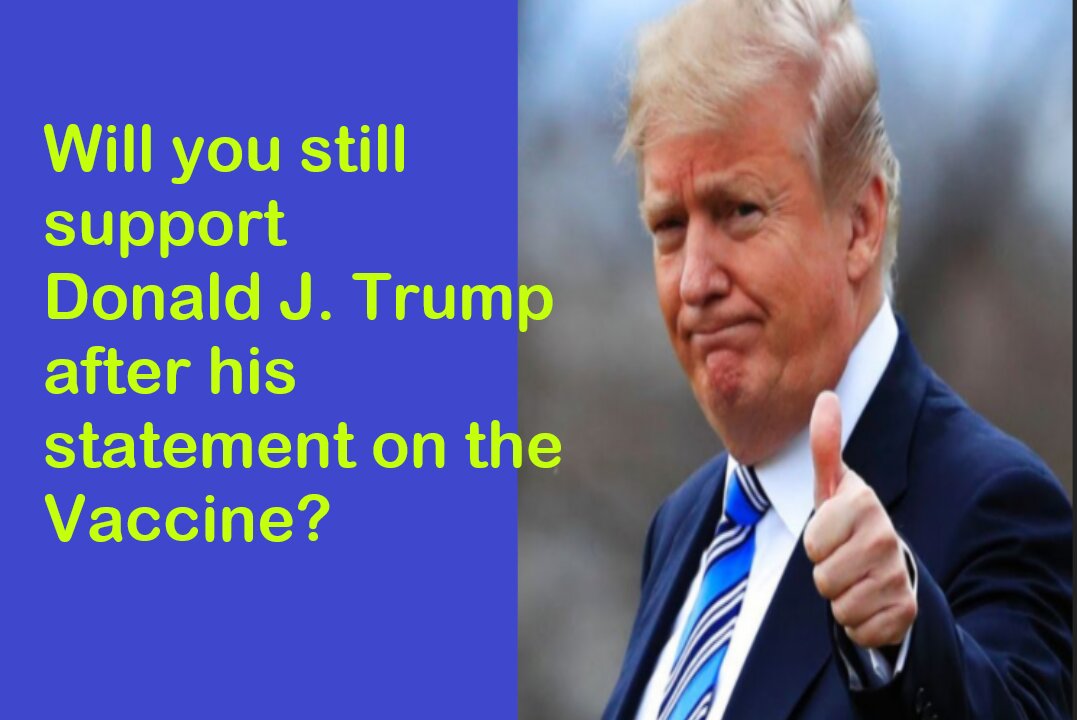 Would you still support Donald J. Trump after vaccine statement?