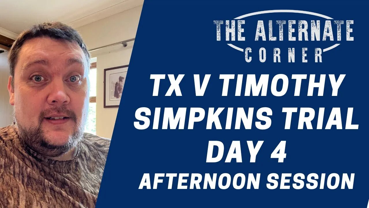 TX v Timothy Simpkins Trial Day 4 Afternoon Session