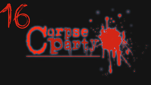 Let's Play Corpse Party! 16 Extra 2 and 11