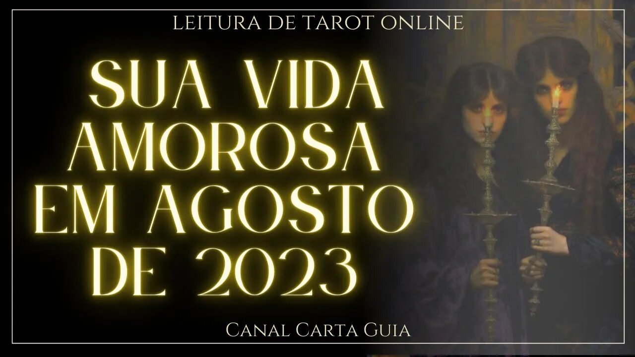 🌟💖SUA VIDA AMOROSA EM AGOSTO DE 2023 💖🌟 LEITURA ONLINE DE TAROT