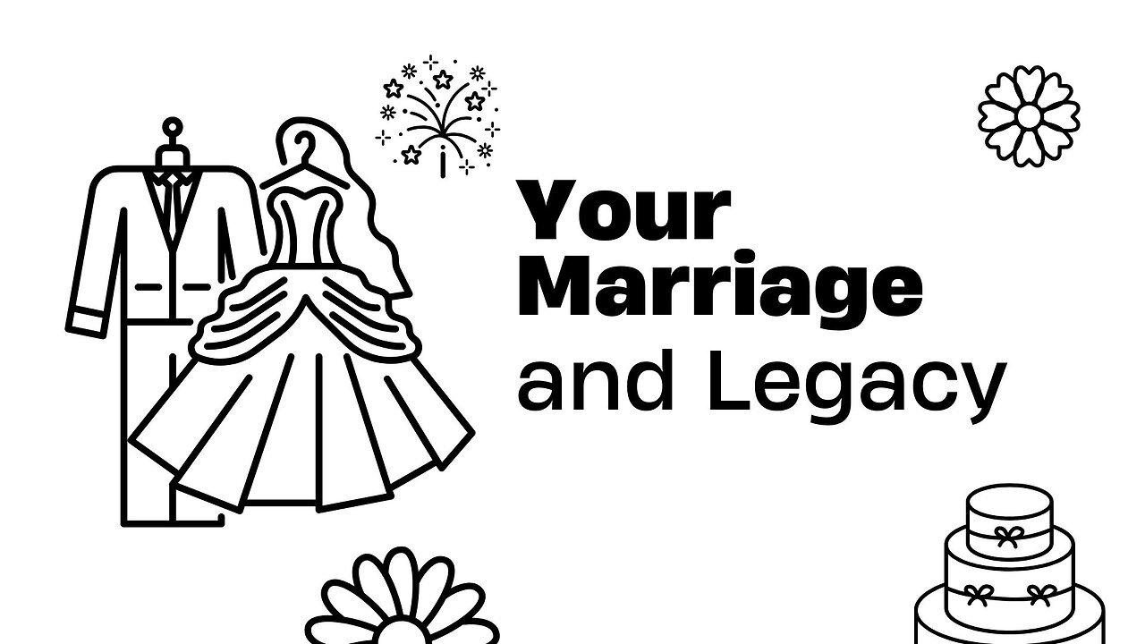 Your Marriage and Legacy