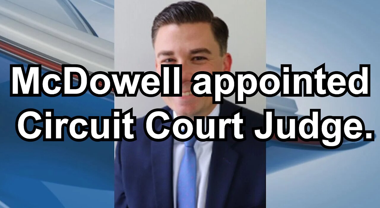 McDowell appointed Circuit Court Judge.