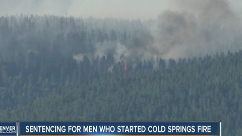 Men who started Cold Springs Fire sentenced