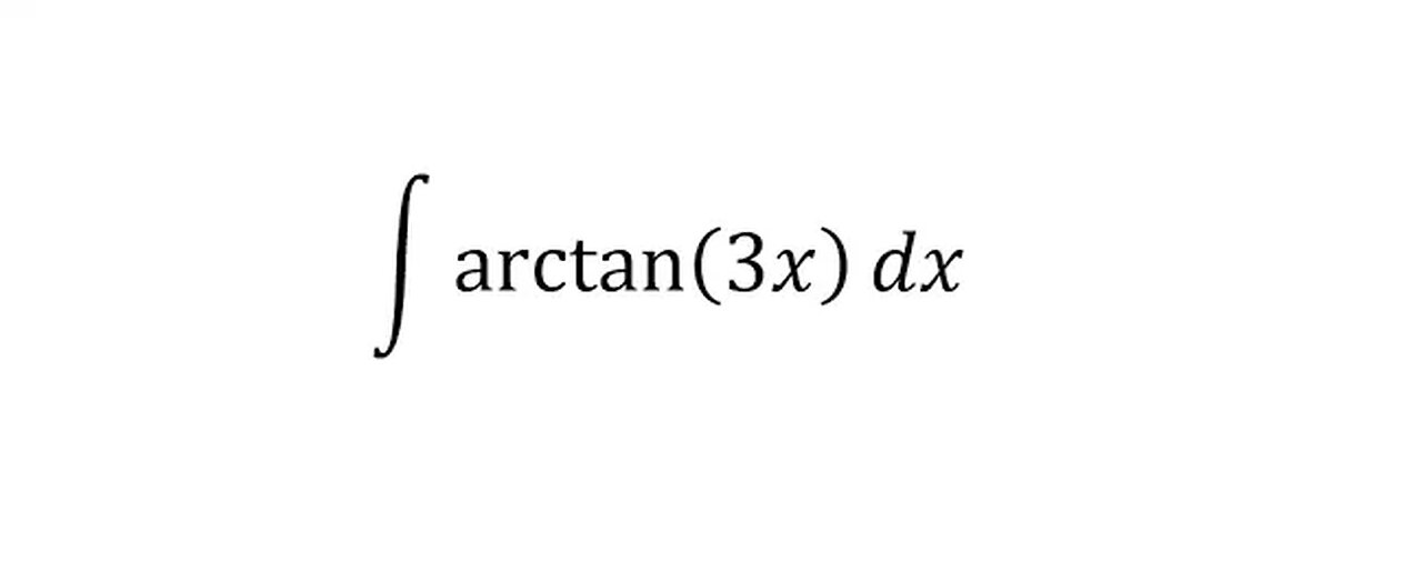 Calculus Help: Integral of ∫ arctan⁡(3x)dx - Integration by parts and how to solve