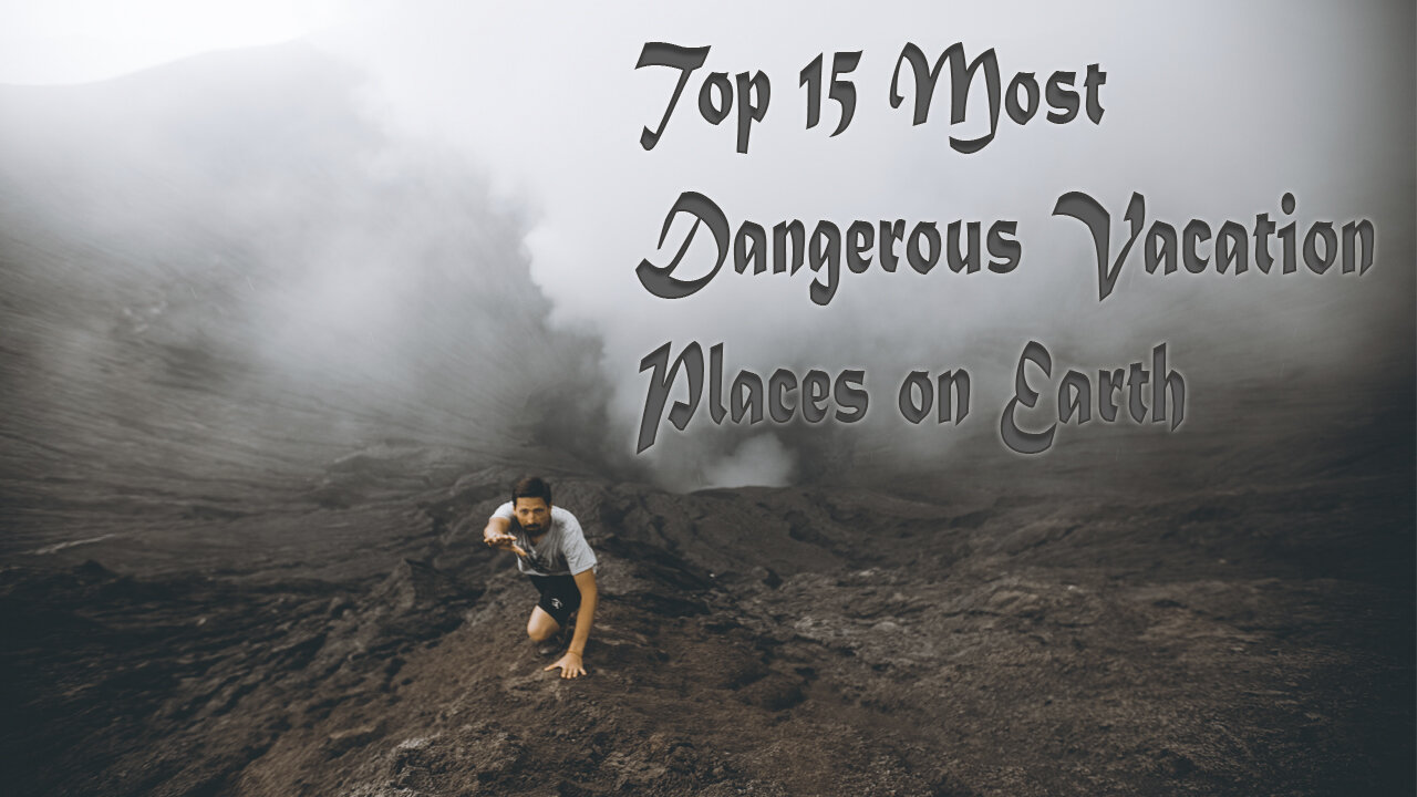 The list of 15 most dangerous destination in world for traveling