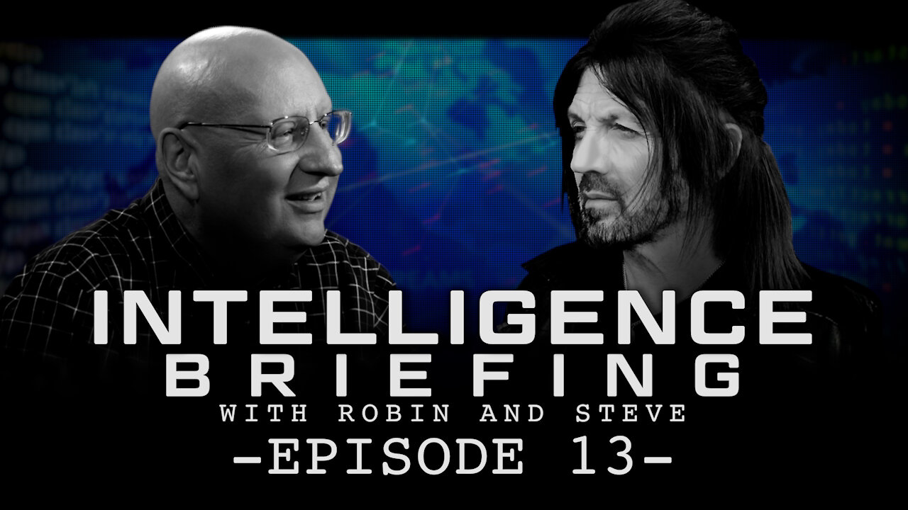 INTELLIGENCE BRIEFING WITH ROBIN AND STEVE - EPISODE 13