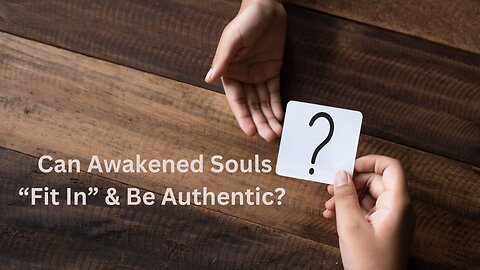 Can Awakened Souls “Fit In” & Be Authentic? ∞The Creators, Channeled by Daniel Scranton 11-04-24