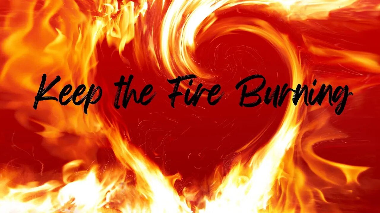 Keep The Fire Burning Pt. 6