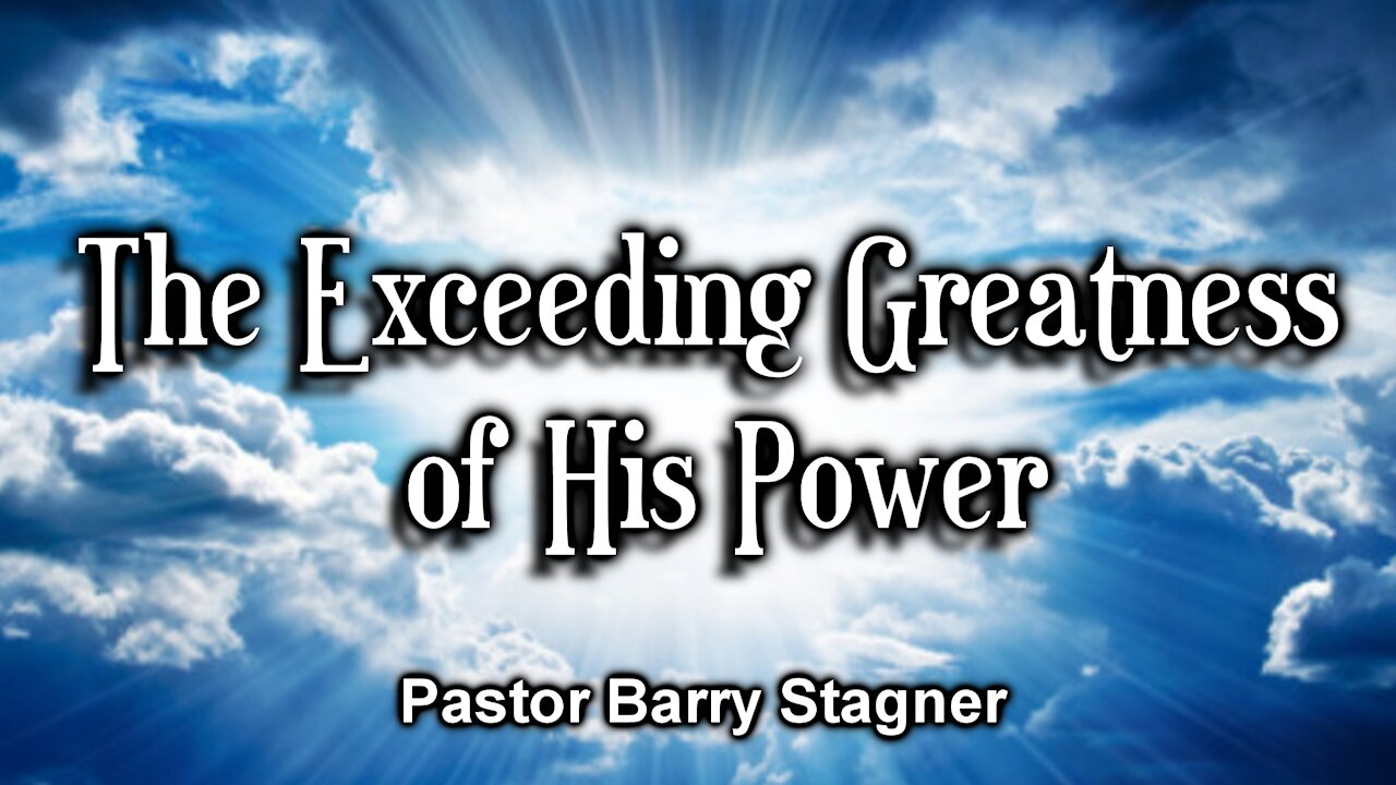 The Exceeding Greatness of His Power