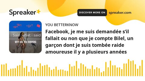 Facebook, je me suis demandée s’il fallait ou non que je compte Bilel, un garçon dont je suis tombée