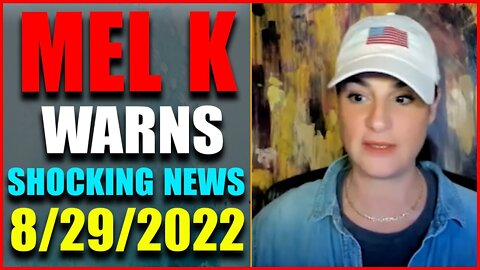 MEL K JUST UPDATE SHOCKING POLITICAL INTEL! TODAY'S AUG 29, 2022 - TRUMP NEWS