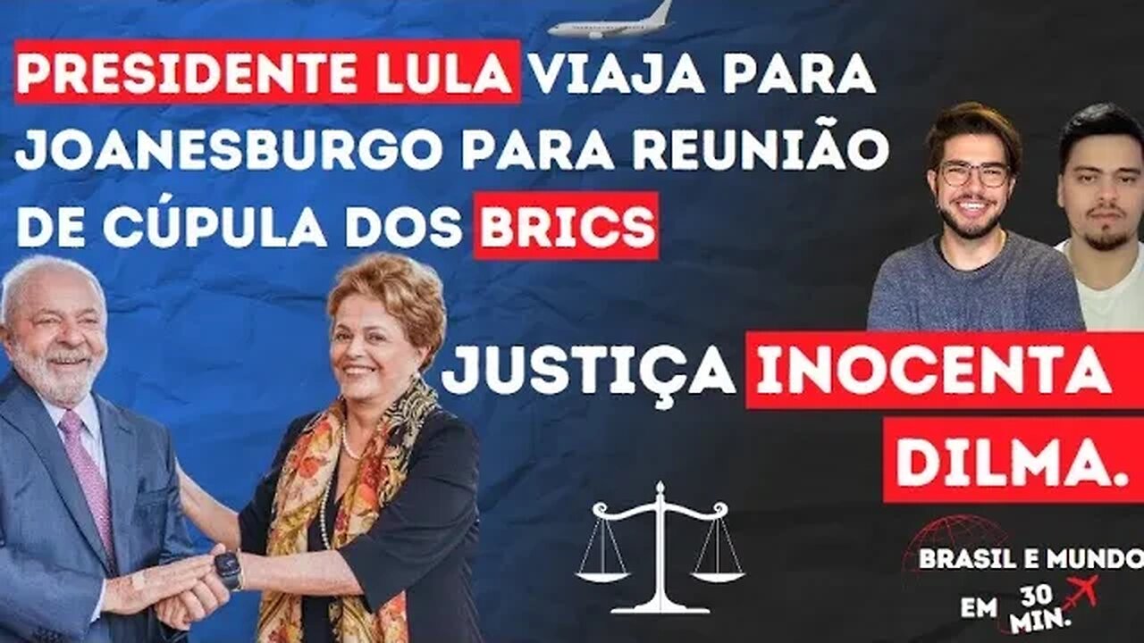 LULA VIAJA PARA JOANESBURGO PARA REUNIÃO DE CÚPULA DOS BRICS E JUSTIÇA ISENTA DILMA DAS PEDALADAS