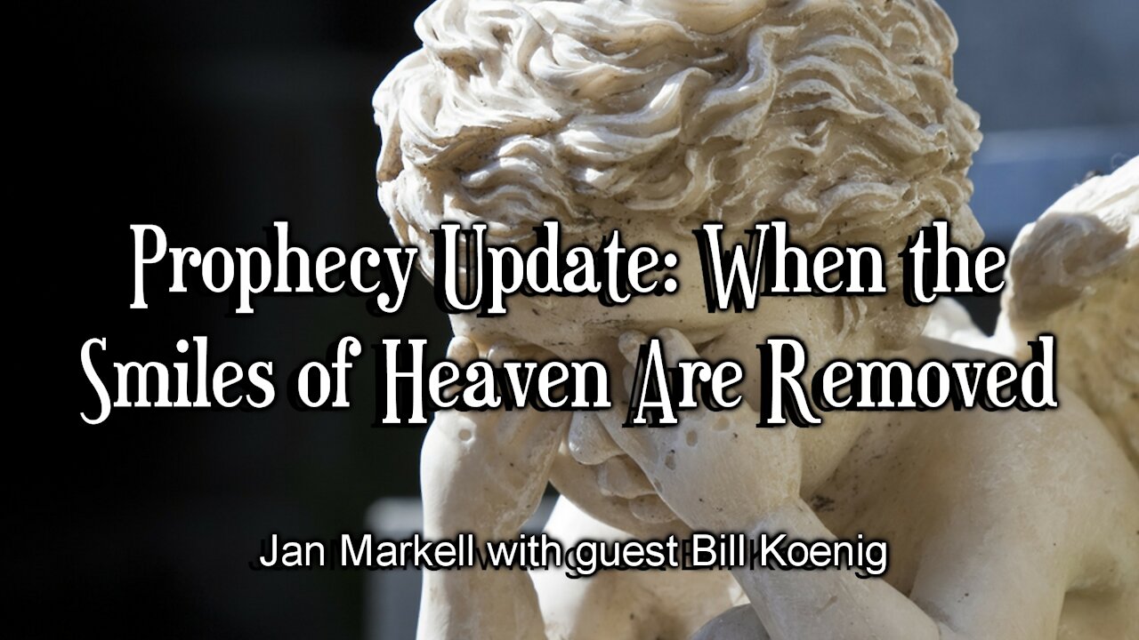 Prophecy Update: When the Smiles of Heaven Are Removed