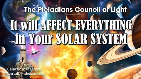 It Will AFFECT EVERYTHING in Your SOLAR SYSTEM ~ The Pleiadians Council of Light