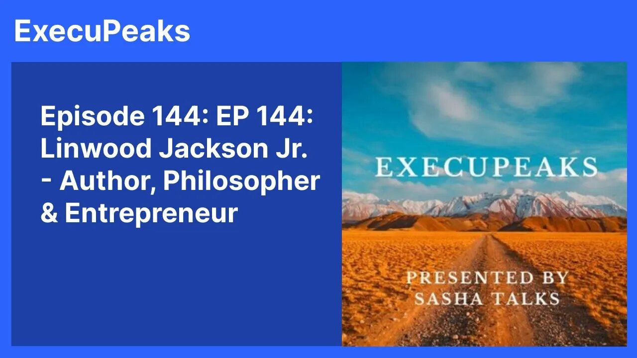 ExecuPeaks: Linwood Jackson Jr., Author, Philosopher & Entrepreneur