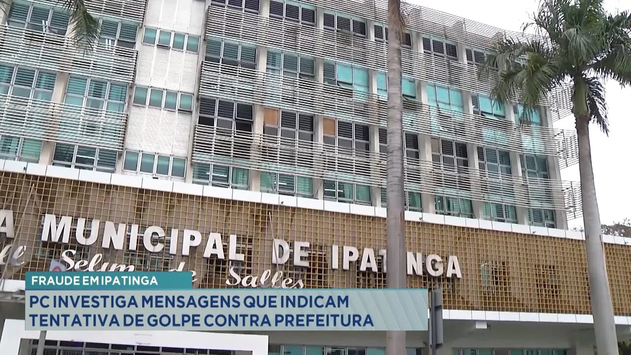 Fraude em Ipatinga: PC investiga Mensagens que indicam Tentativa de Golpe contra Prefeitura.