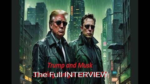 The Complete Trump and Elon Interview